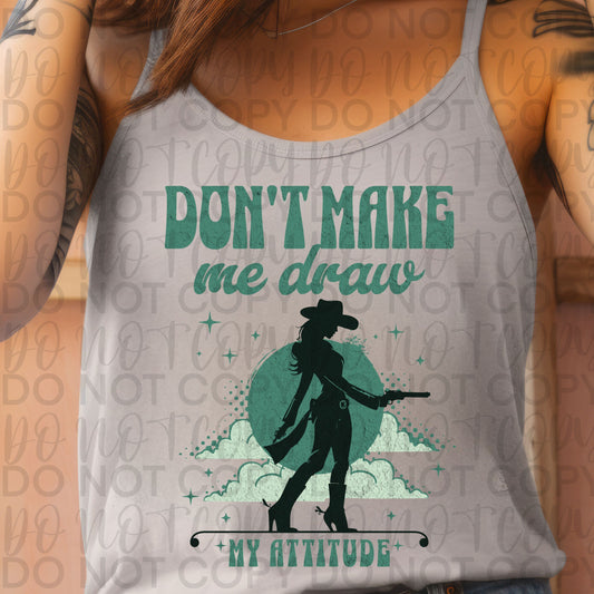 Don’t make me draw my attitude