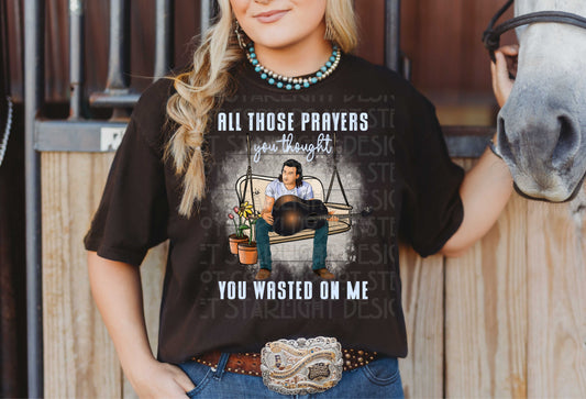 All those prayers-wasted on me
